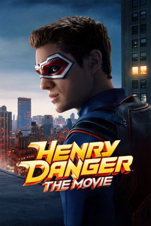 Henry Danger: Bản Điện Ảnh Henry Danger: Bản Điện Ảnh