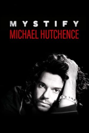 Mystify: Michael Hutchence Mystify: Michael Hutchence